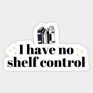 I Have No Shelf Control Black Lettering Sticker